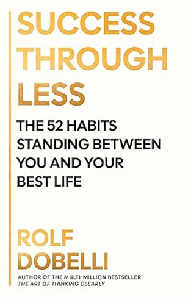 Success Through Less: The 52 Habits Standing Between You and Your Best Life